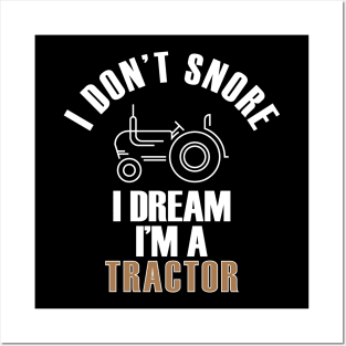 I Don't Snore I Dream I'm A Tractor Funny Farmer Posters and Art